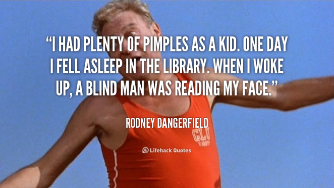 quote-rodney-dangerfield-i-had-plenty-of-pimples-as-a-89886